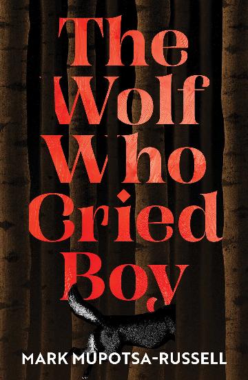 The Wolf Who Cried Boy by MARK MUPOTSA-RUSSELL