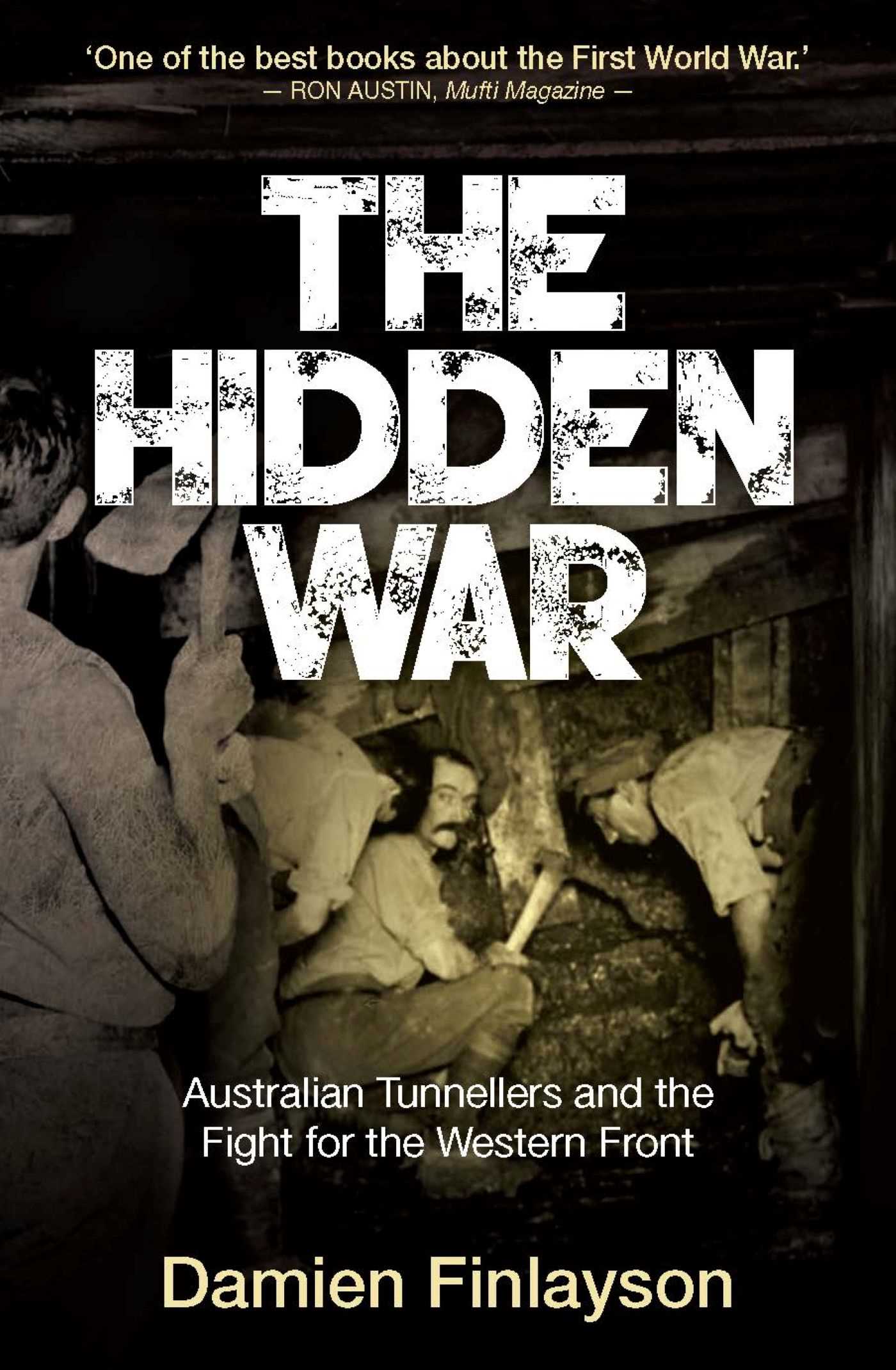 The Hidden War Australian Tunnellers and the Fight for the Western Front