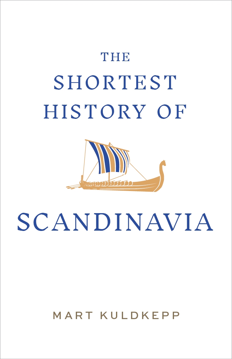 The Shortest History of Scandinavia by Mart Kuldkepp