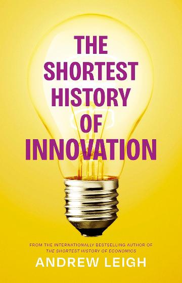The Shortest History of Innovation by Andrew Leigh