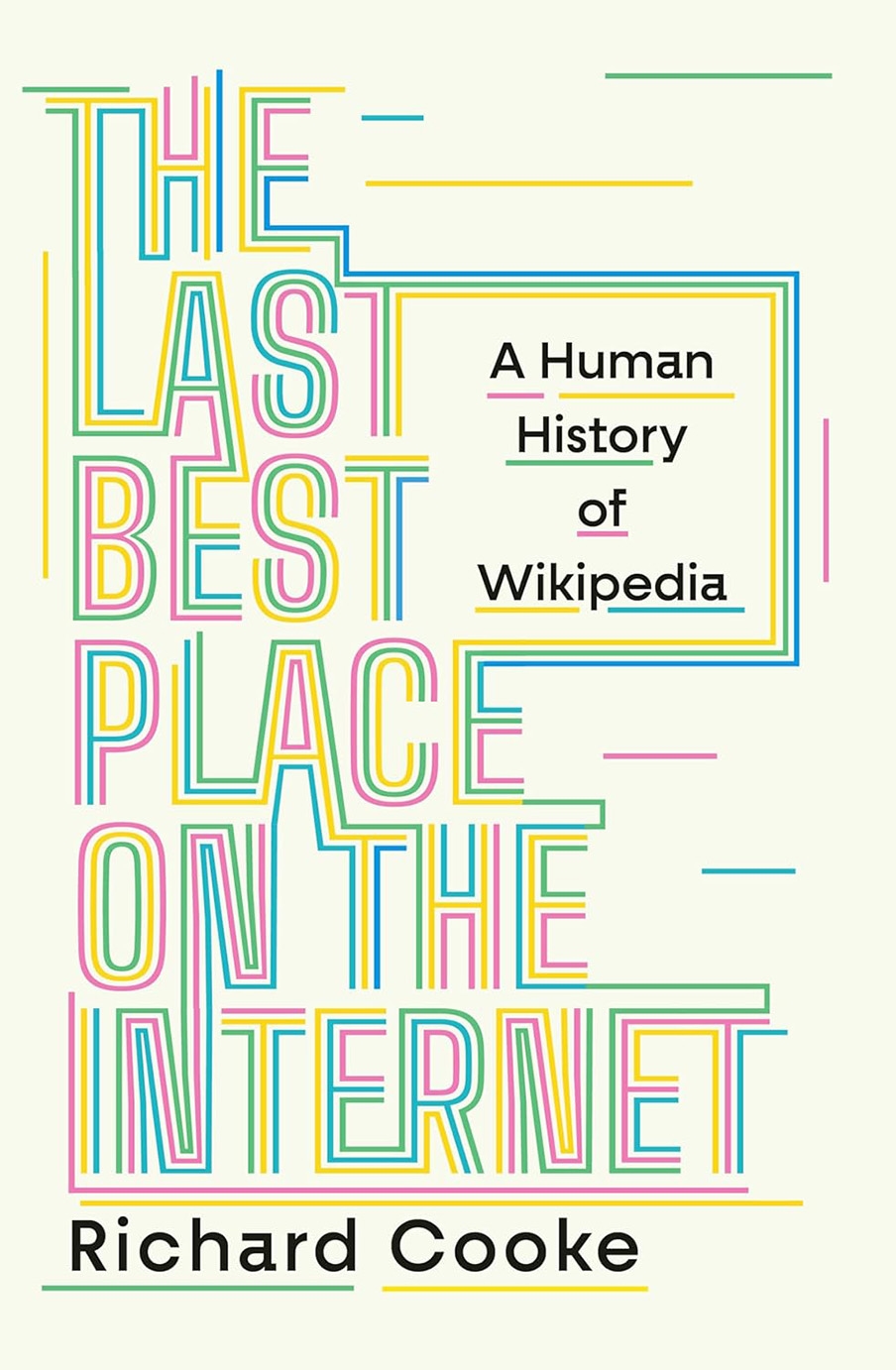 The Last Best Place on the Internet A Human History of Wikipedia