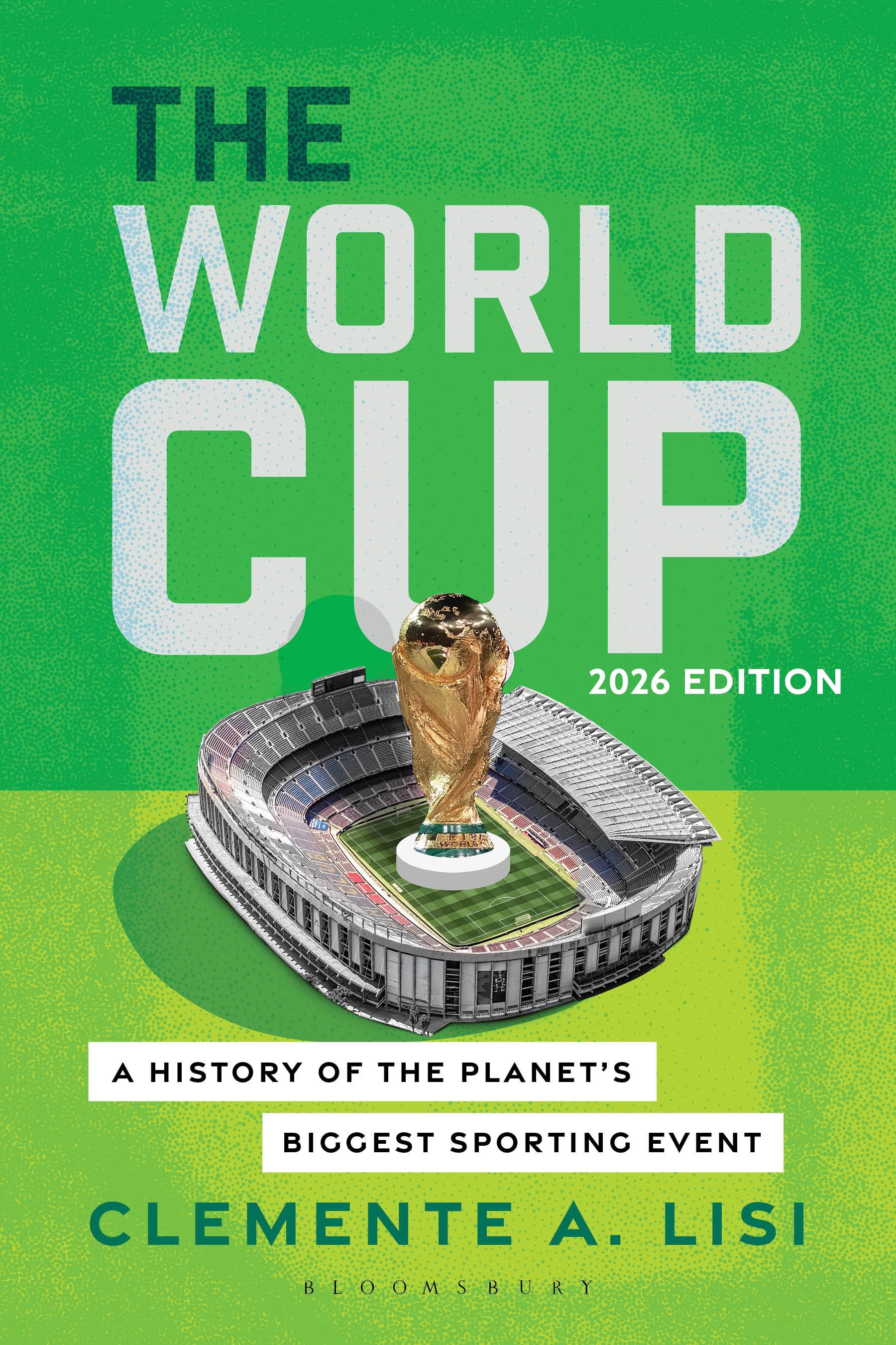 The World Cup: A History of the Planet's Biggest Sporting Event, 2026 Edition