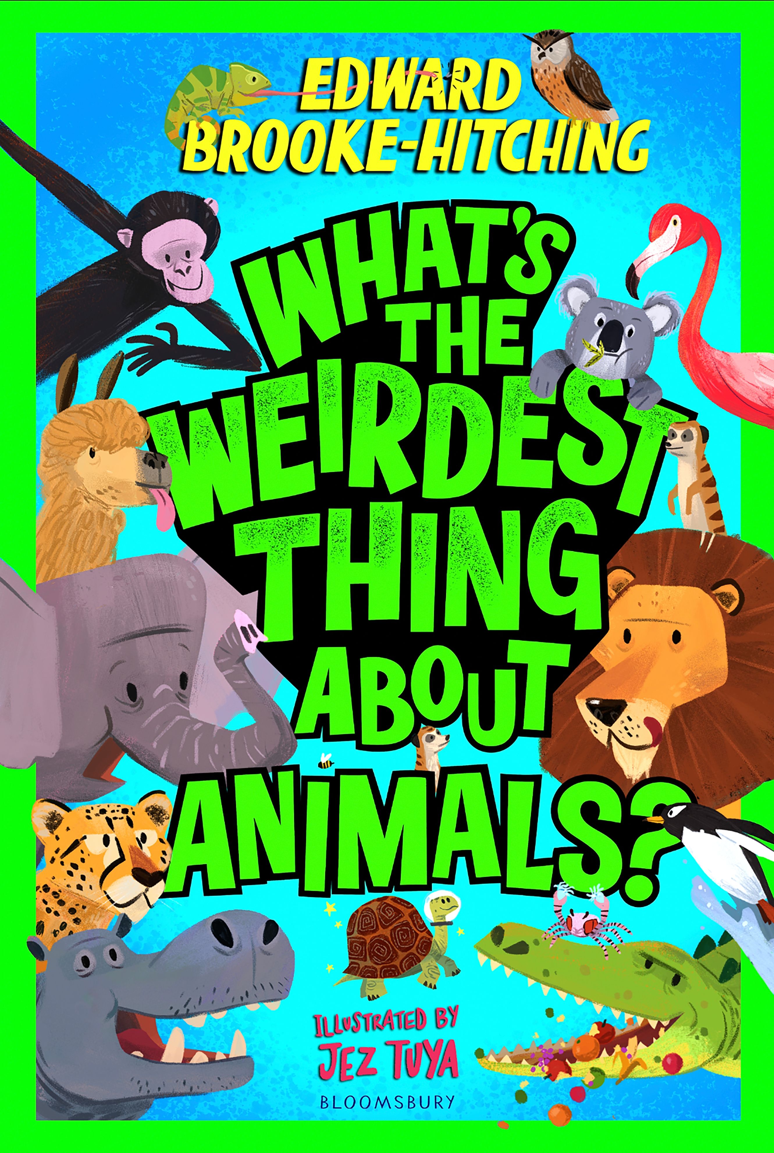 What's the Weirdest Thing About Animals?: The wildly wacky and seriously shareable new series!