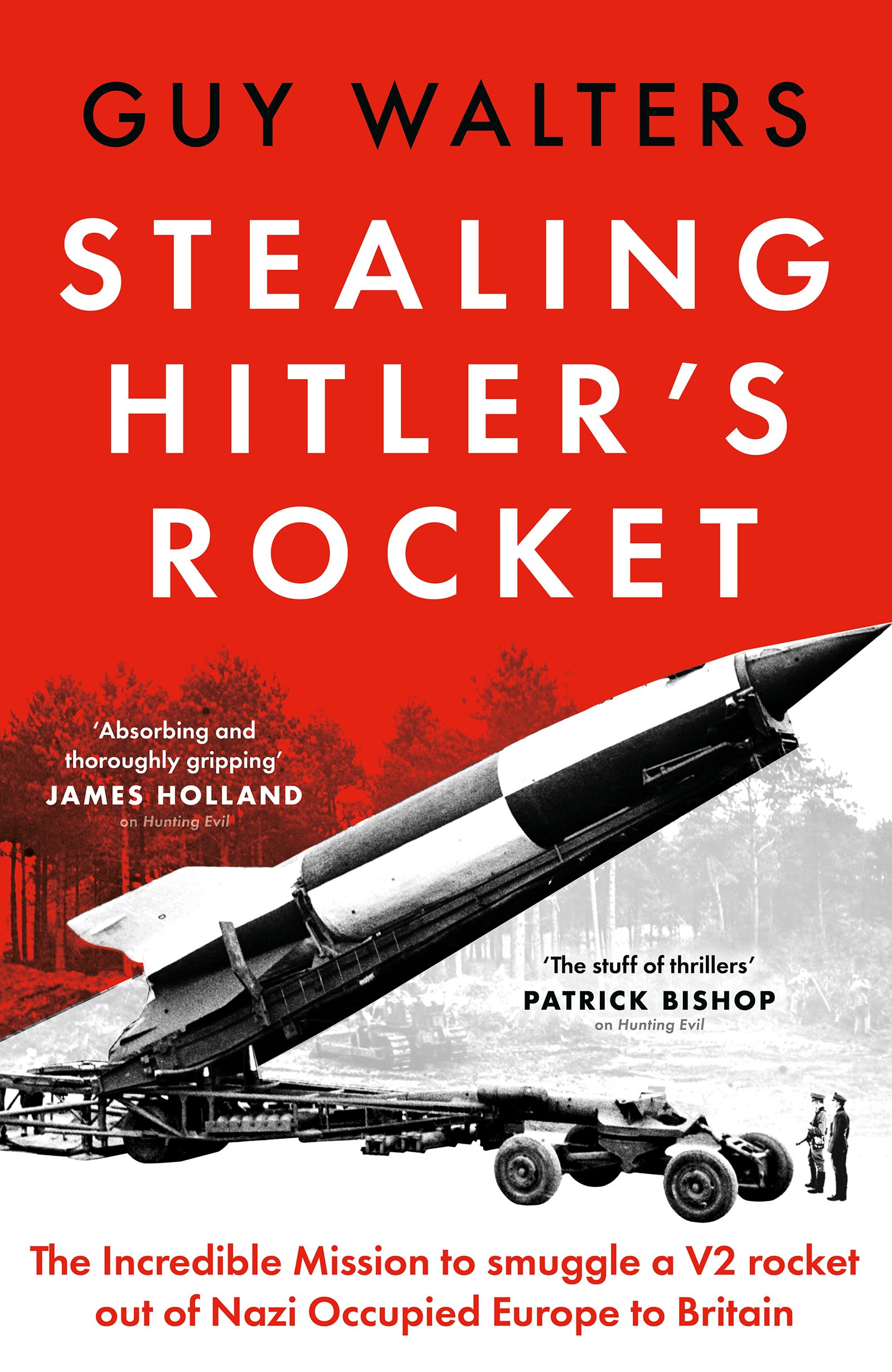 Stealing Hitler's Rocket: The Incredible Mission to Smuggle a V-2 Rocket Out of Nazi-Occupied Europe to Britain