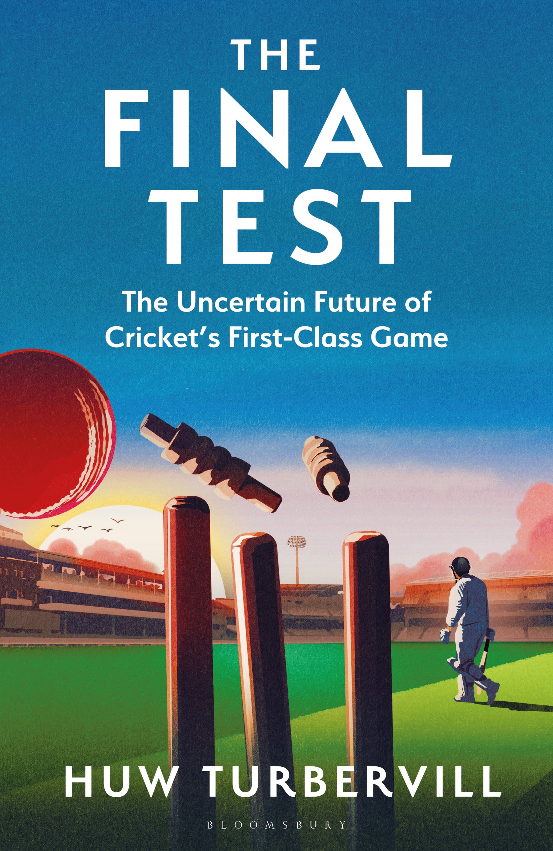 The Final Test: The Uncertain Future of Cricket's  First-Class Game