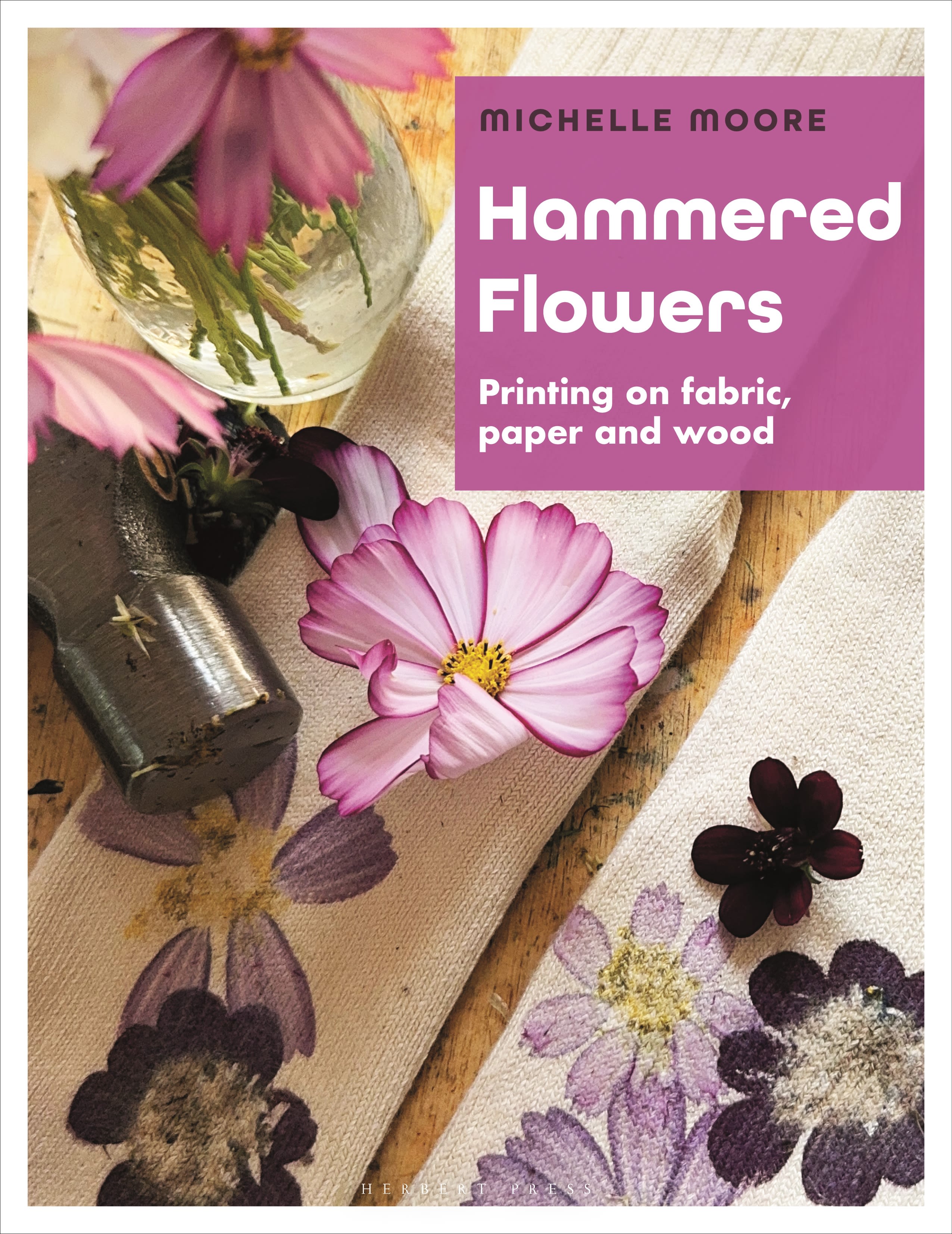 Hammered Flowers: Printing on Fabric, Paper and Wood