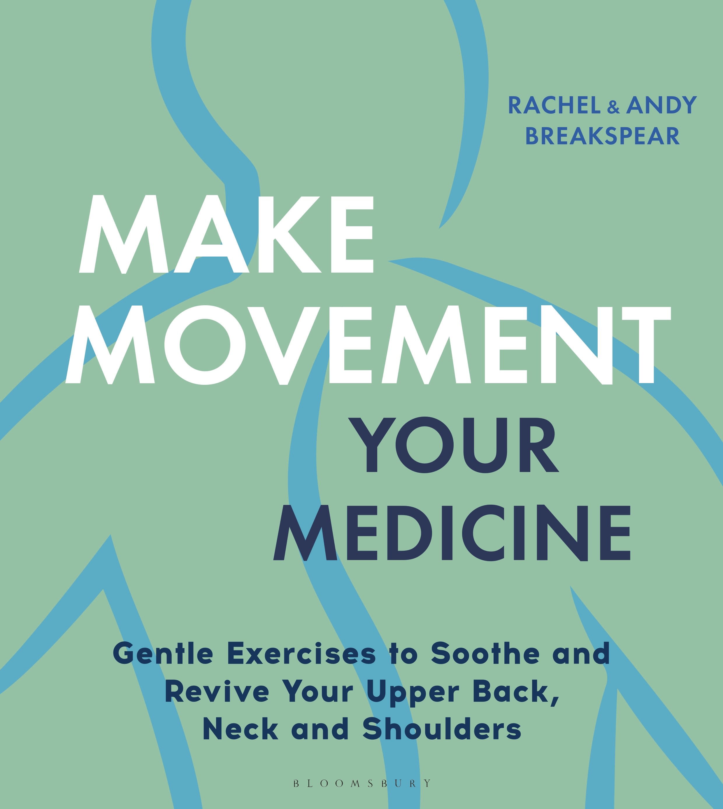 Make Movement Your Medicine: Gentle Exercises to Soothe and Revive YourUpper Back, Neck and Shoulders