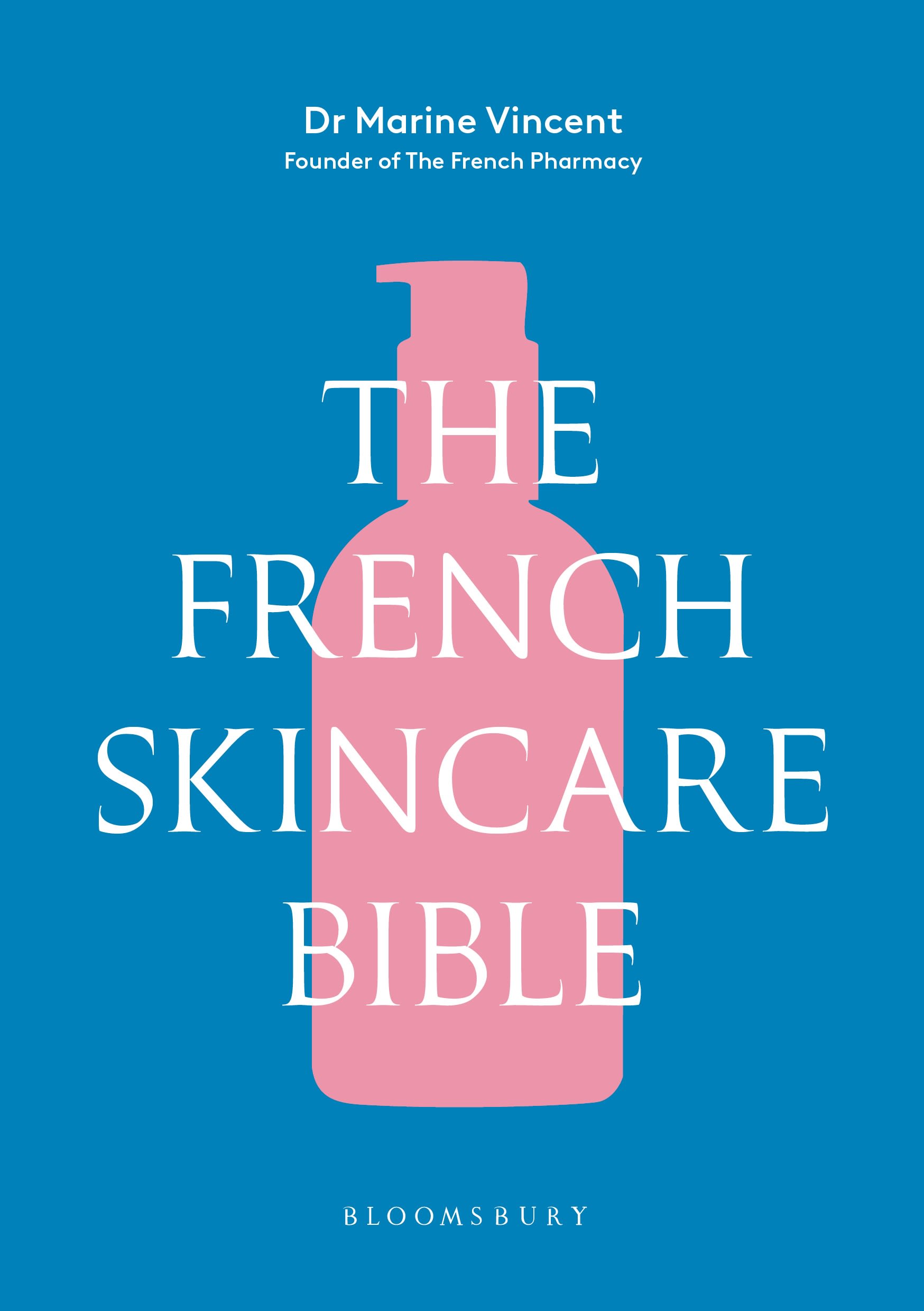 The French Skincare Bible: The ultimate guide to French skincare by thefounder of The French Pharmacy