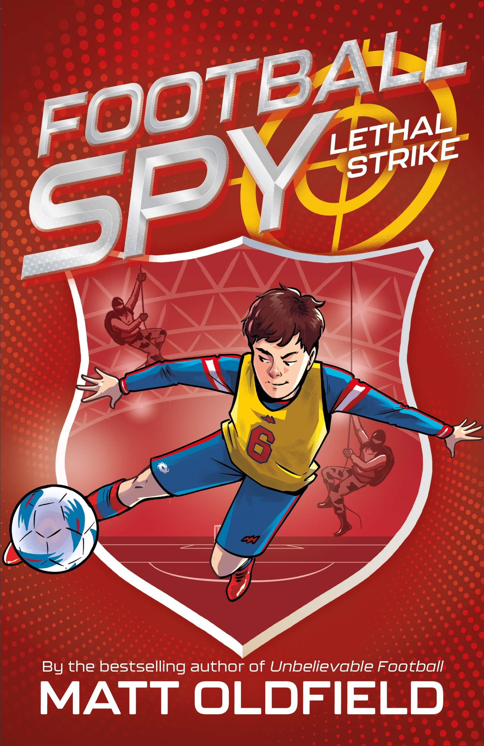 Football Spy: Lethal Strike Book 2 in the exciting football-filled series from the bestseller of Ultimate Football Heroes - full of goals, gadgets and drama on and off the pitch!
