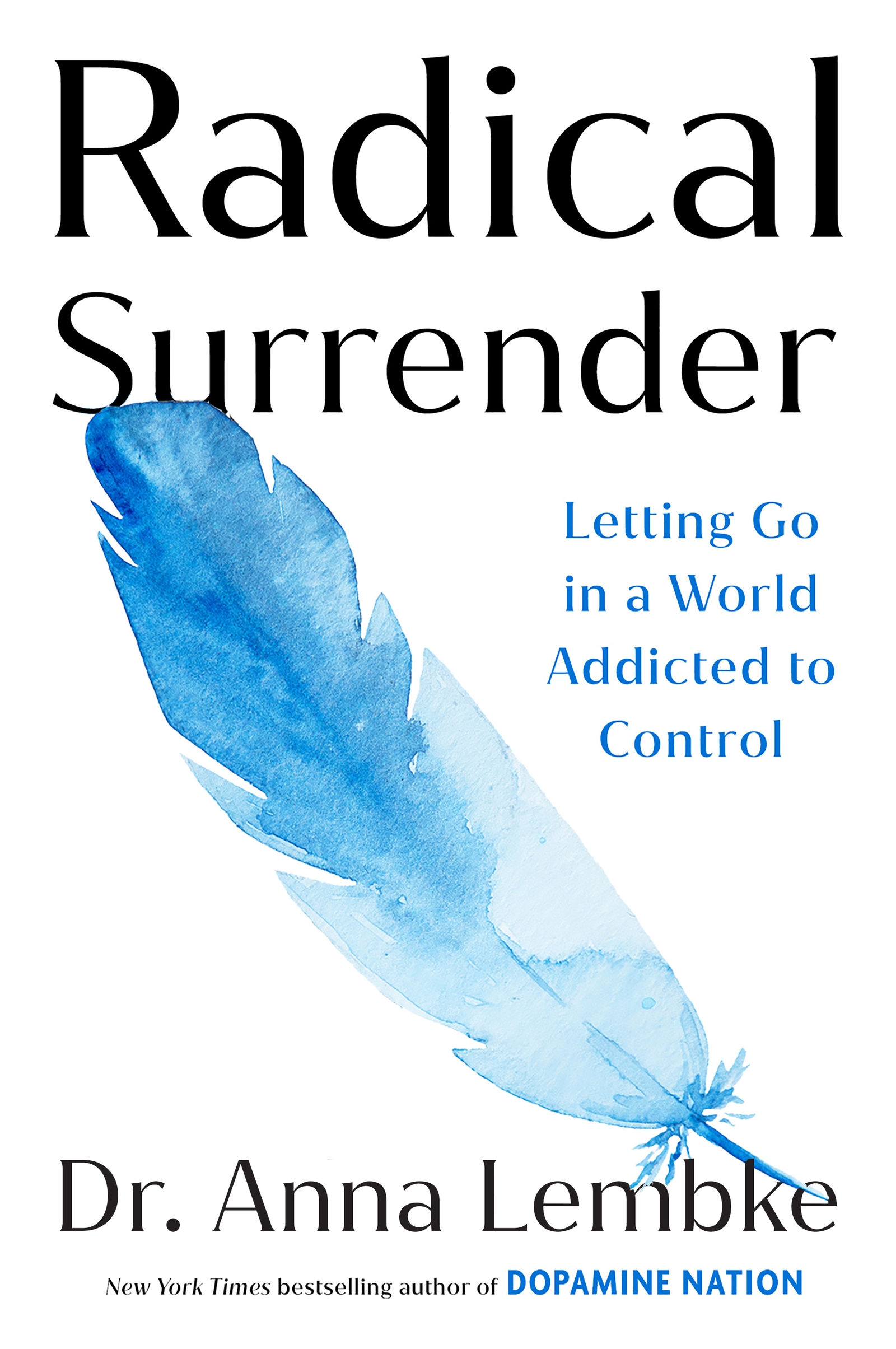 Radical Surrender Letting Go in a World Addicted to Control - the new book by the international bestselling author of Dopamine Nation