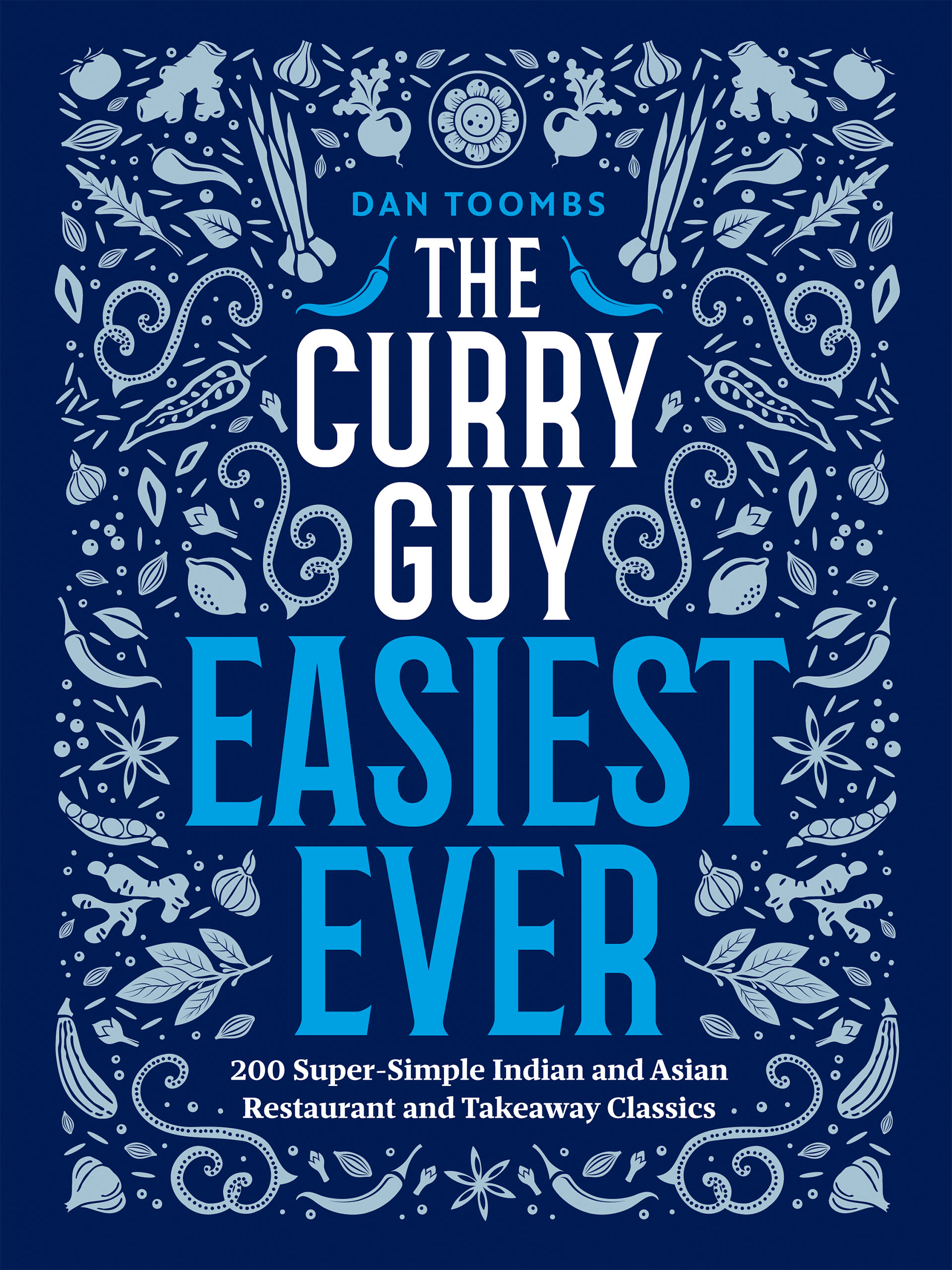 The Curry Guy Easiest Ever 200 Super-Simple Indian and Asian Restaurant and Takeaway Classics