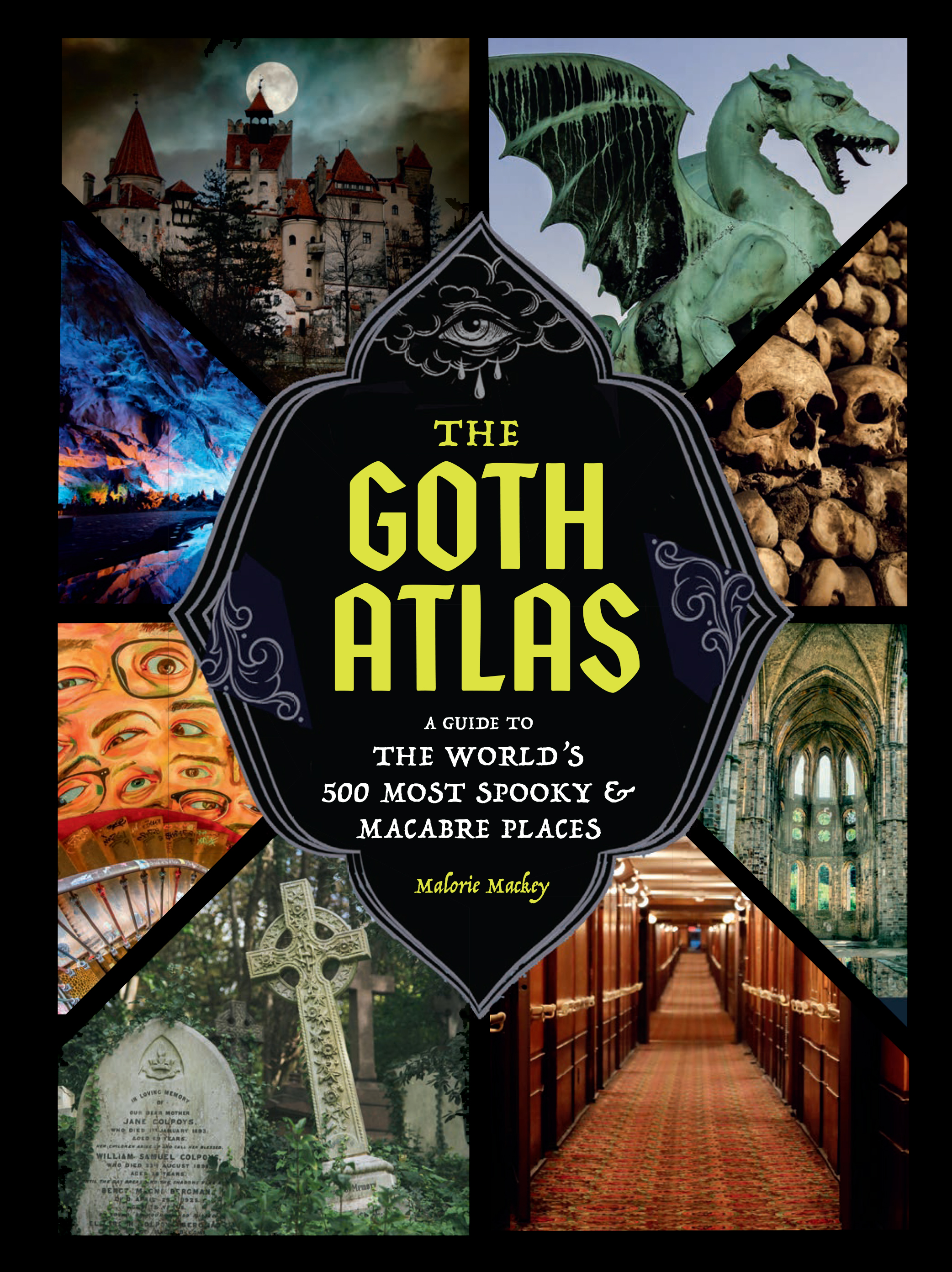The Goth Atlas A Guide to the World's 500 Most Spooky and Macabre Places