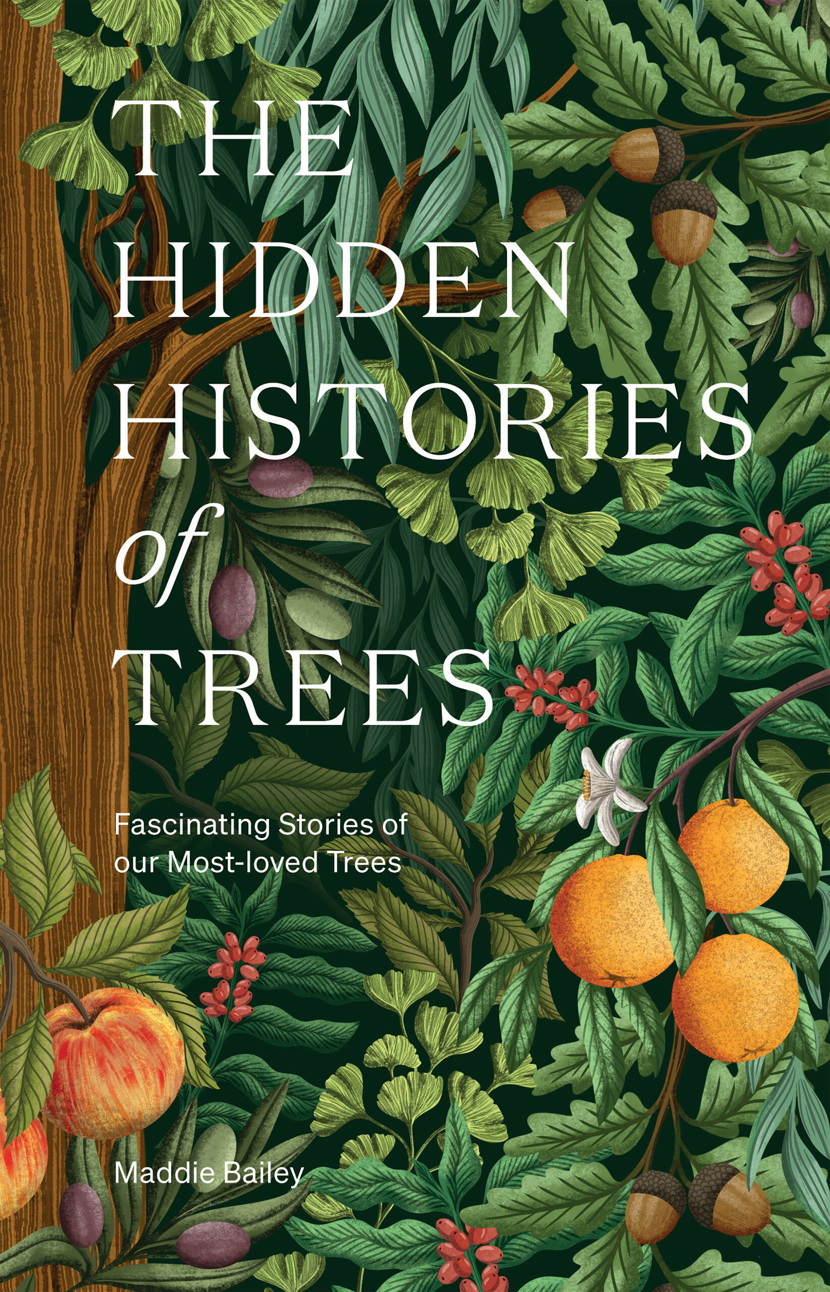 The Hidden Histories of Trees Fascinating Stories of our Most-loved Trees