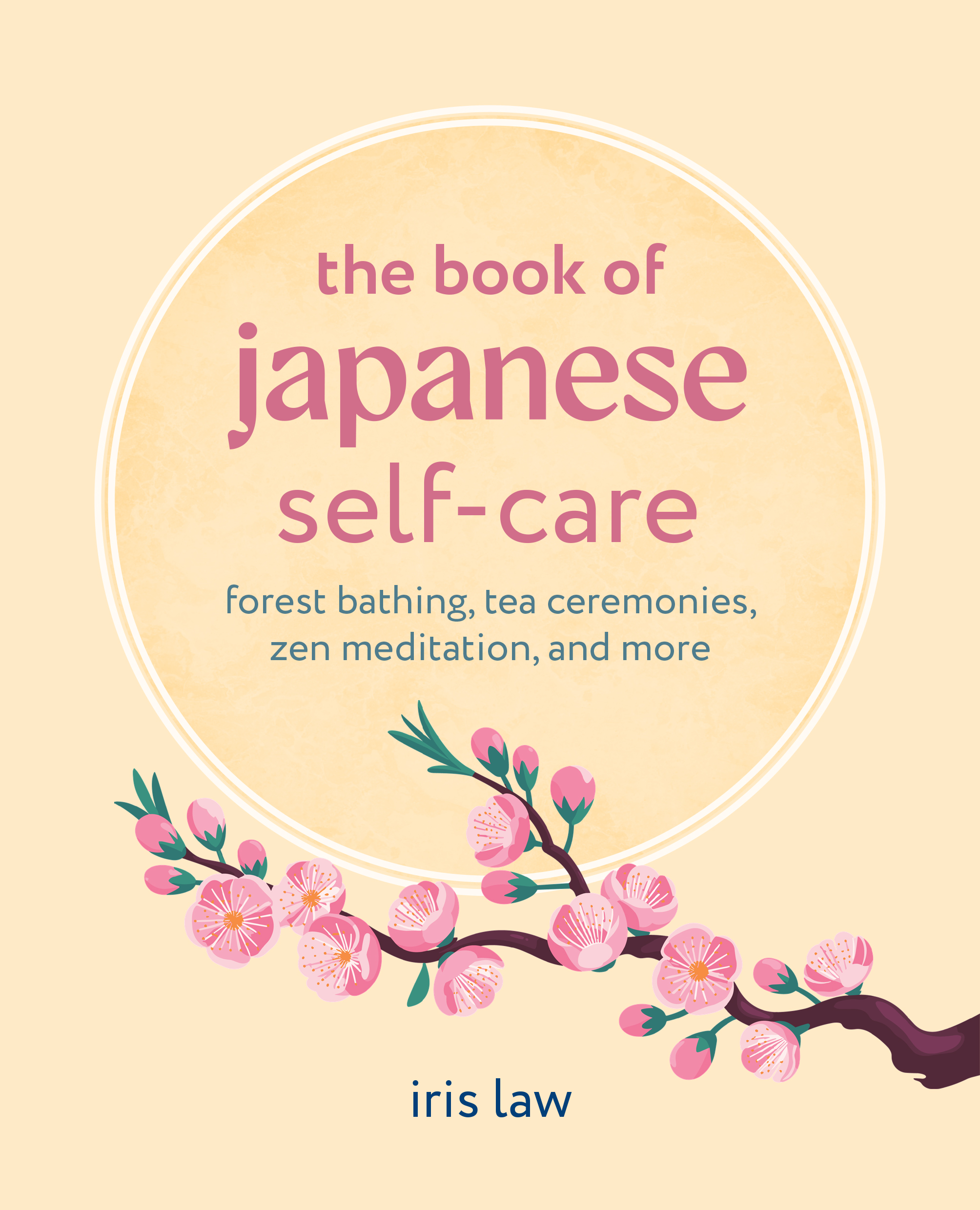 The Book of Japanese Self-Care Forest bathing, tea ceremonies, Zen meditation, and more