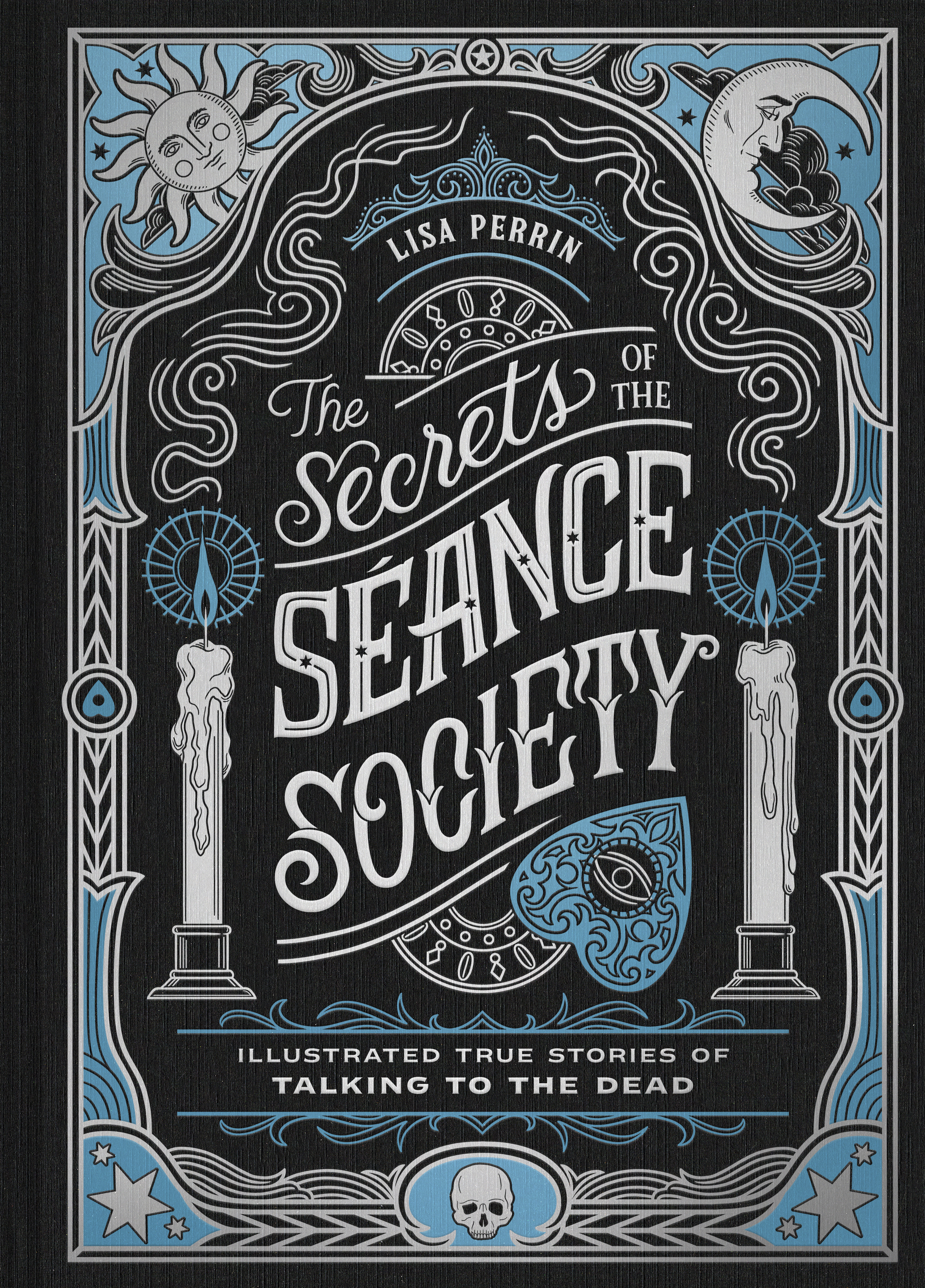 The Secrets of the SÃ©ance Society Illustrated True Stories of Talking to the Dead