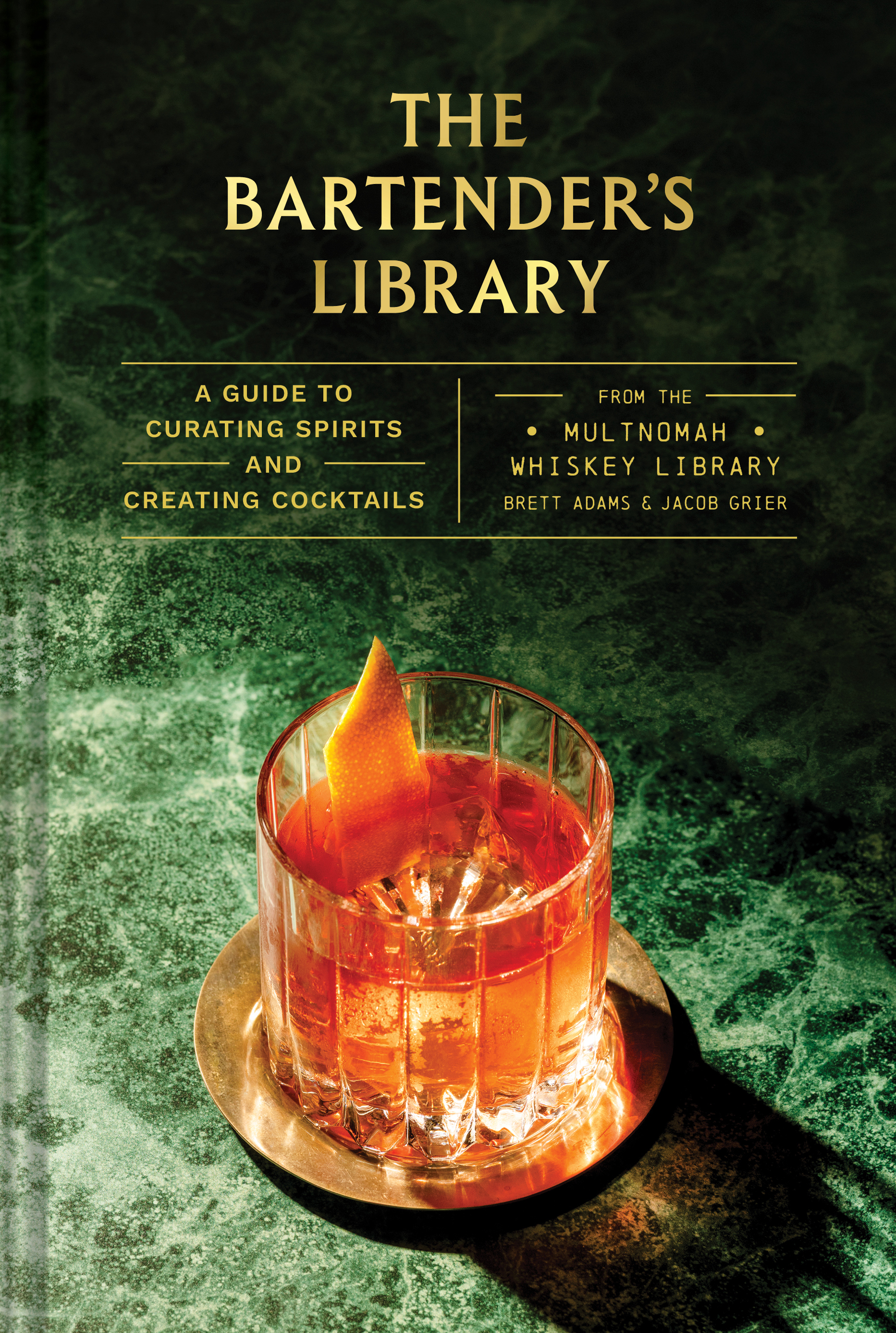 The Bartender's Library A Guide to Curating Spirits and Creating Cocktailsâfrom the Multnomah Whiskey Library