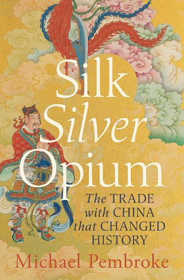 Silk Silver Opium by Michael Pembroke