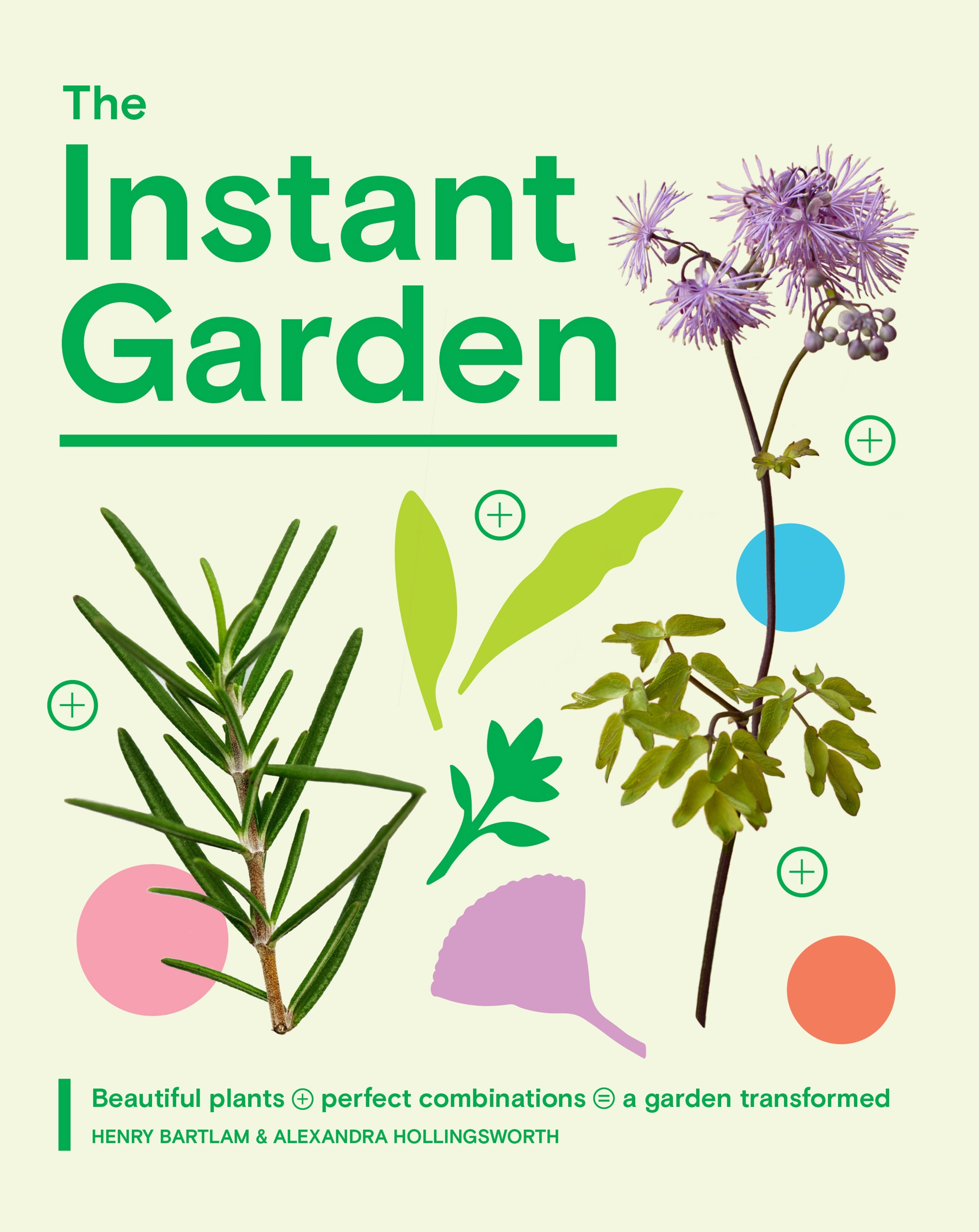 The Instant Garden Beautiful Plants + Perfect Combinations = a Garden Transformed