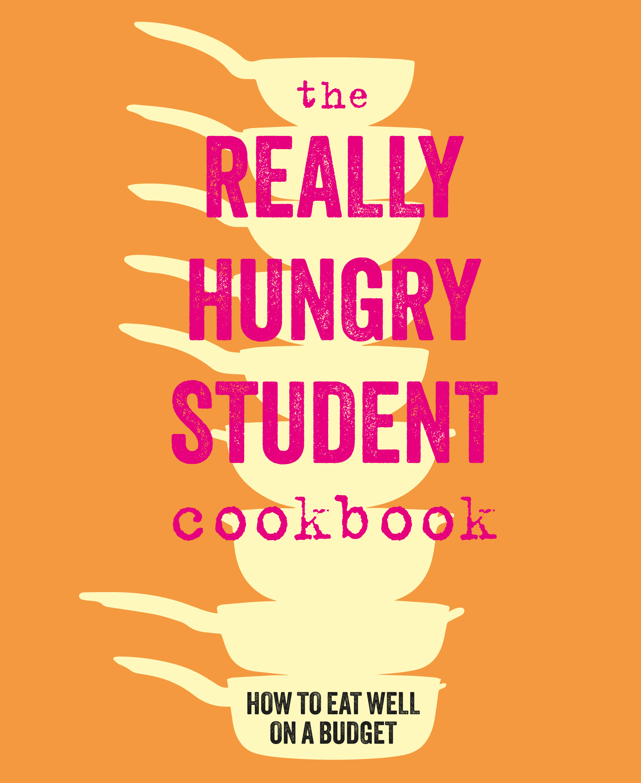 The Really Hungry Student Cookbook How to eat well on a budget