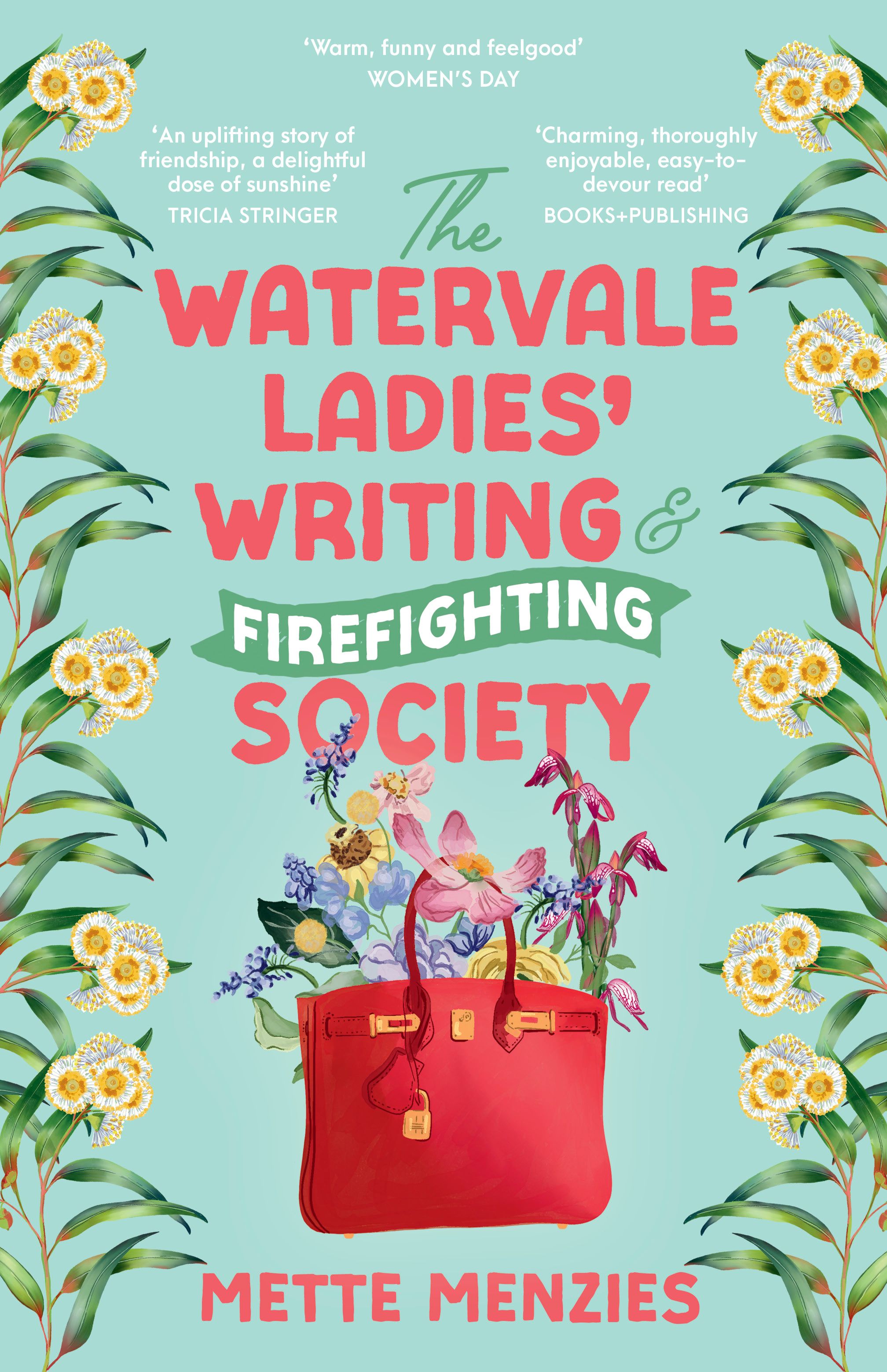 The Watervale Ladies' Writing and Firefighting Society A heartfelt and moving story of friendship, secrets and self-discovery, for readers of Tricia Stringer, Sophie Green and Joanna Nell