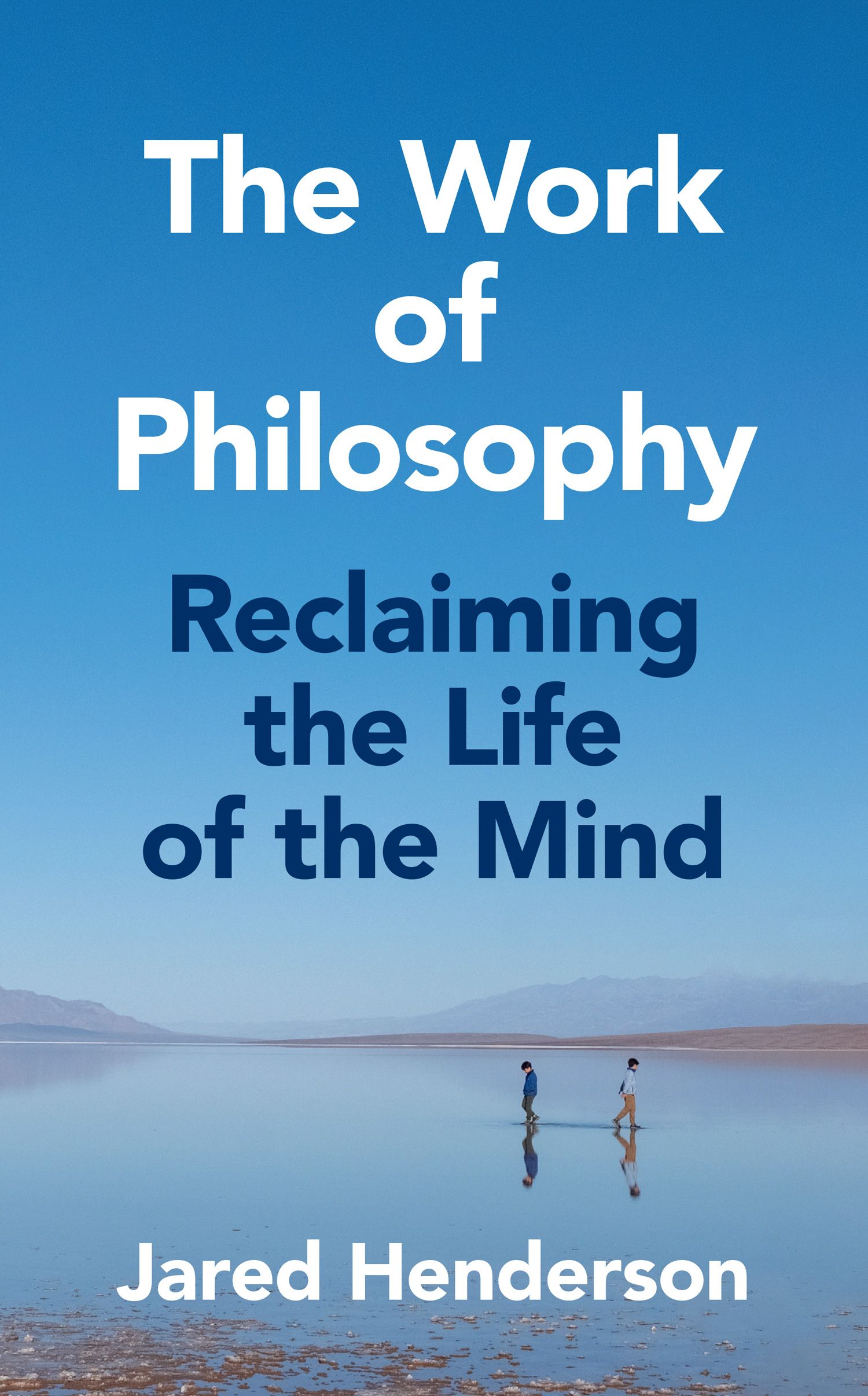 The Work of Philosophy Reclaiming the Life of the Mind