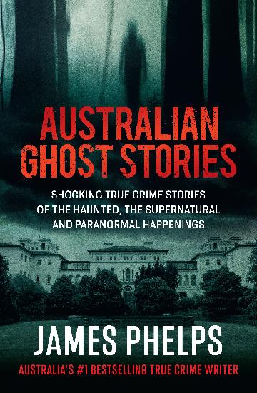 Australian Ghost Stories by James Phelps