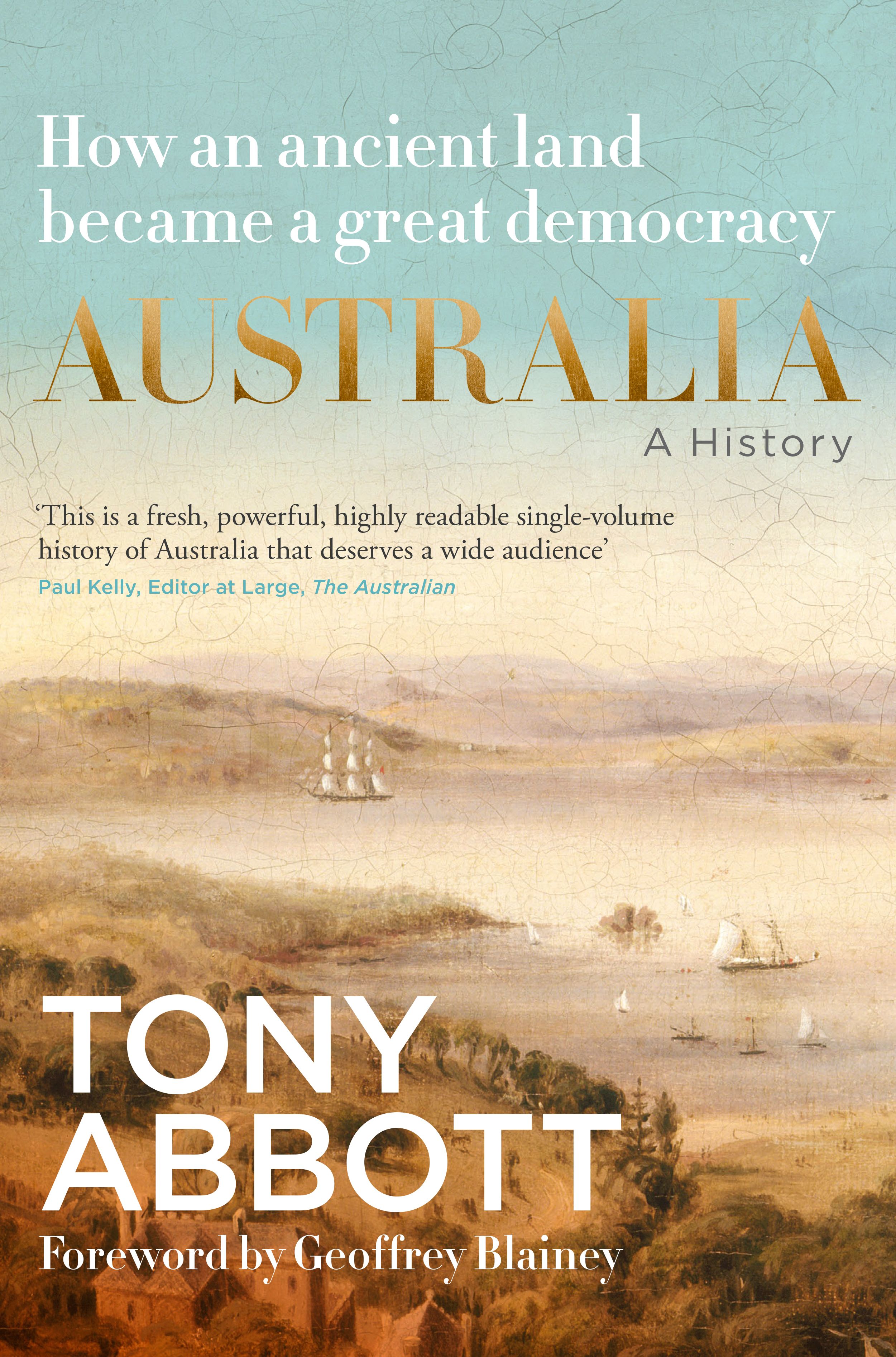 Australia: A History: by the former Prime Minister Tony Abbott with a foreword by Geoffrey Blainey