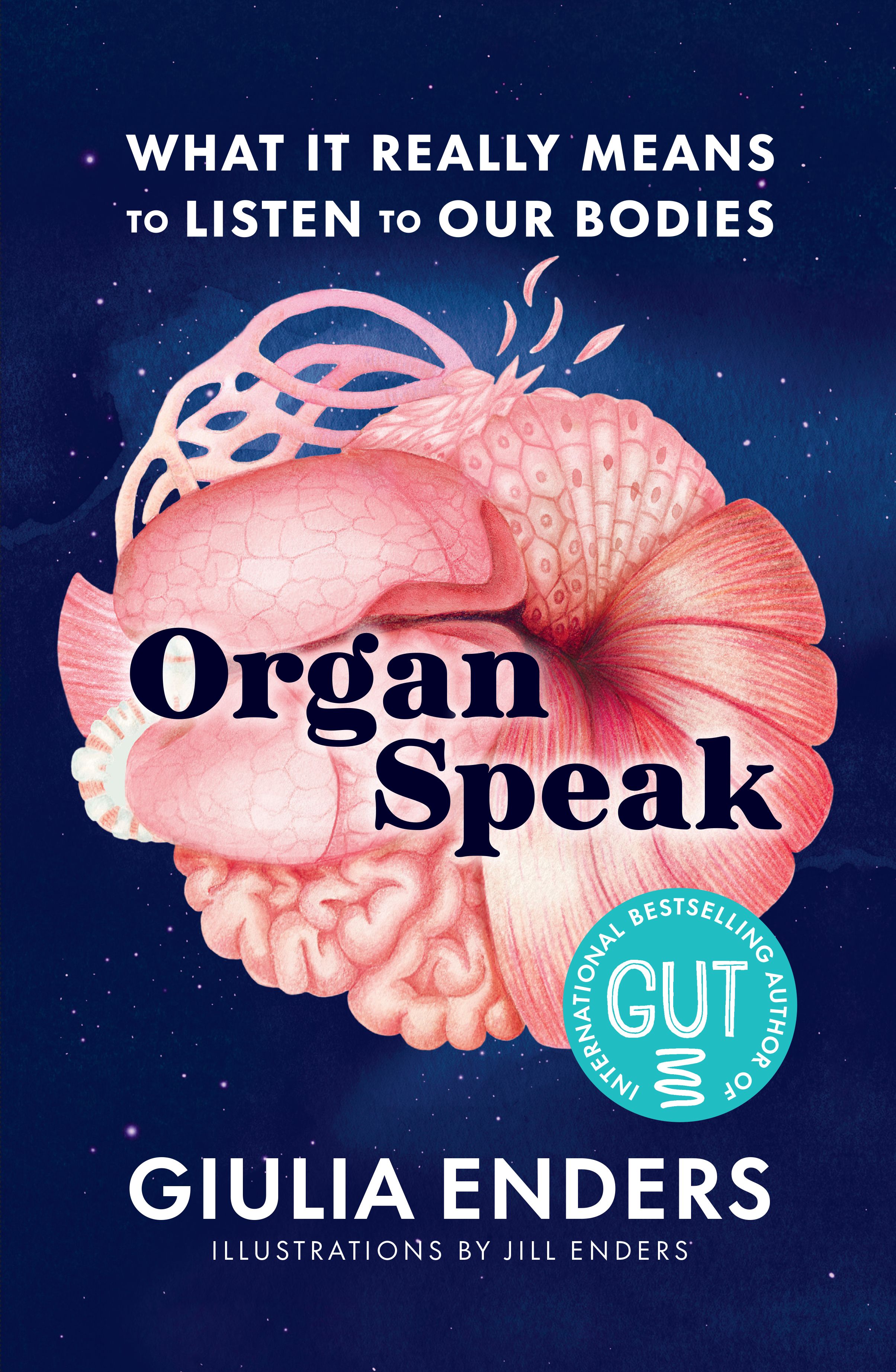 Organ Speak: What It Really Means to Listen to our Bodies, from the international bestselling author of GUT