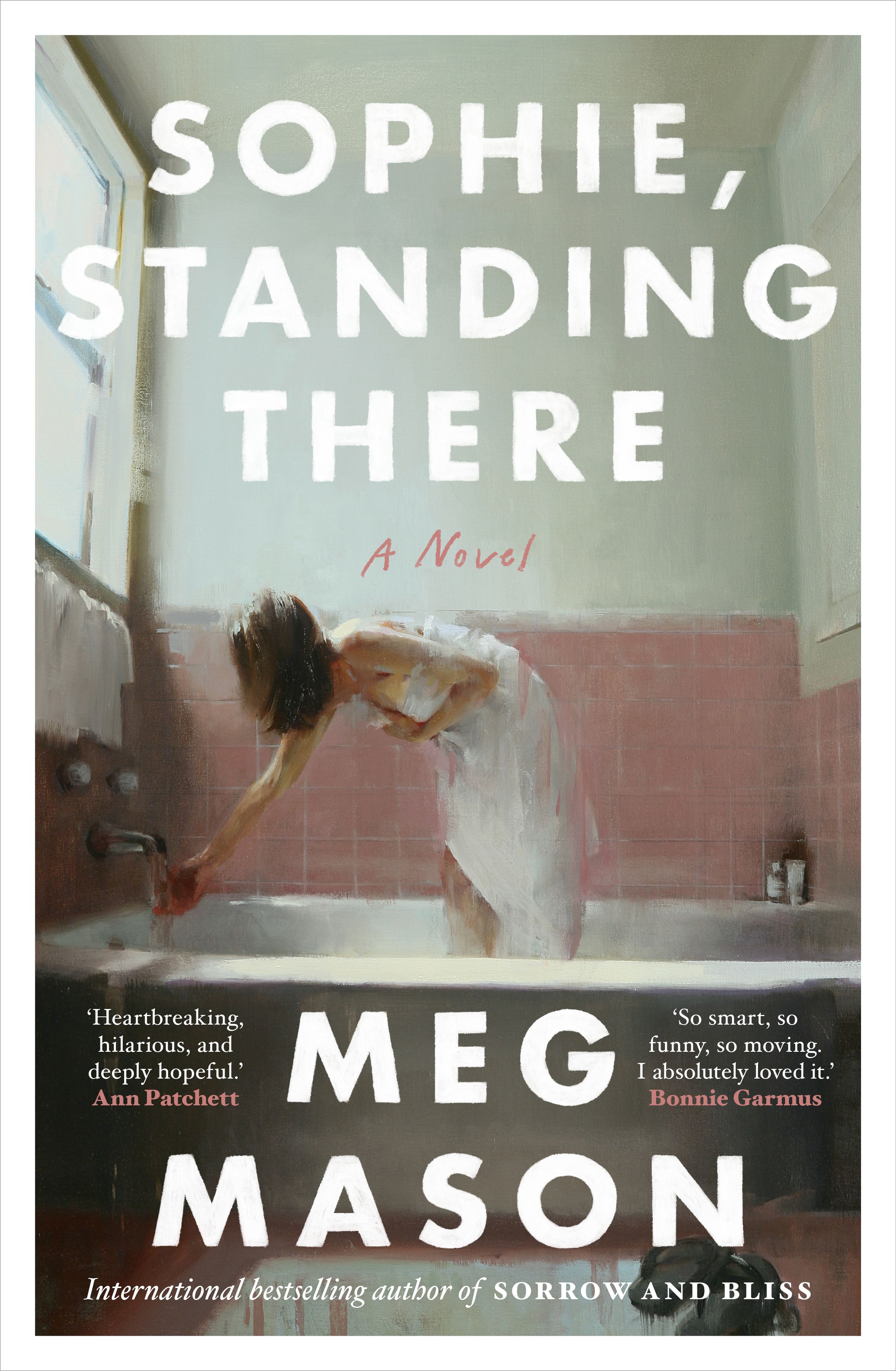 Sophie, Standing There: The highly anticipated new novel from the international bestselling author of Sorrow and Bliss