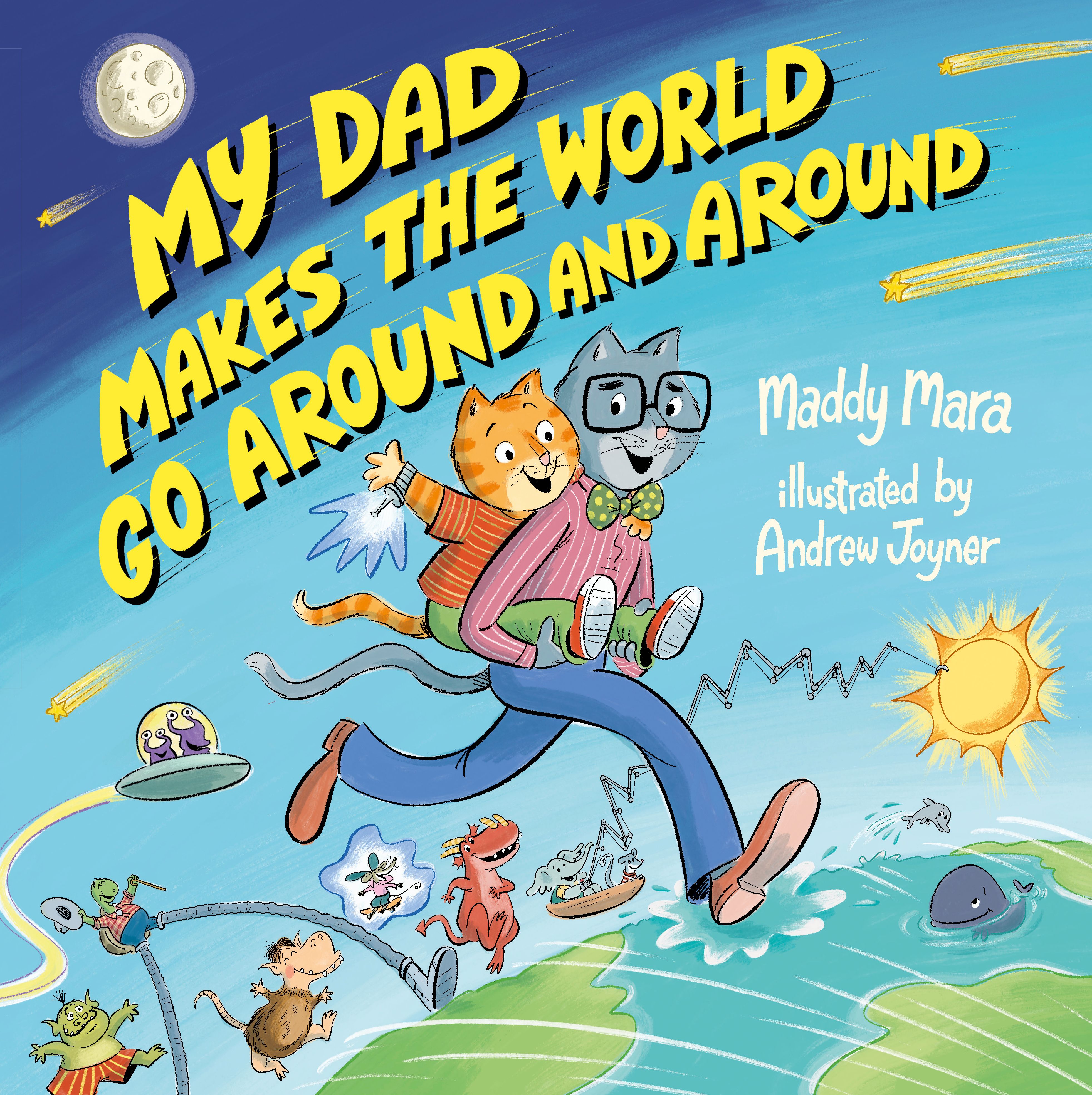 My Dad Makes the World Go Around and Around: Filled with quirky inventions and extraordinary feats, this is the perfect adventure to share with Dad this special Father's Day