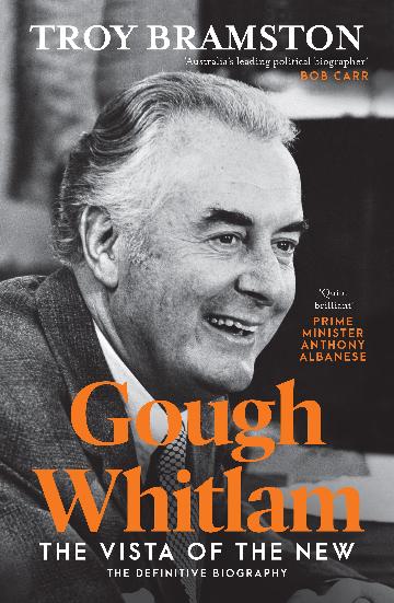 Gough Whitlam: The Vista of the New by Troy Bramston