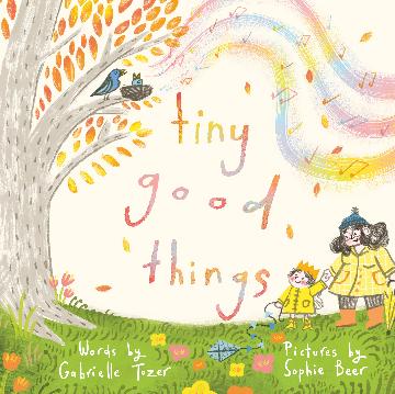 Tiny Good Things by Gabrielle Tozer, illustrated by Sophie Beer