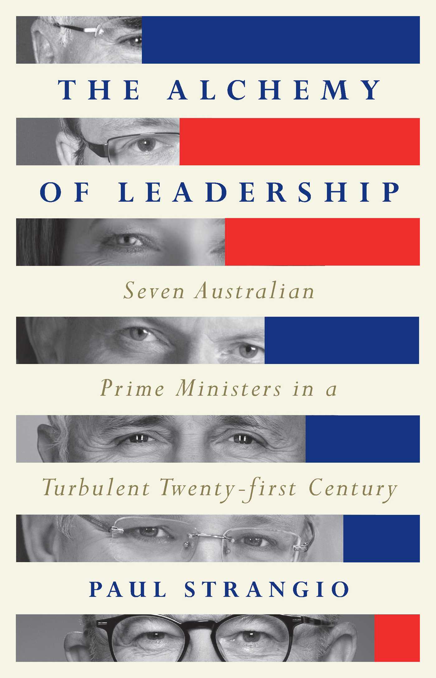 The Alchemy of Leadership Seven Australian Prime Ministers in a Turbulent Twenty-First Century
