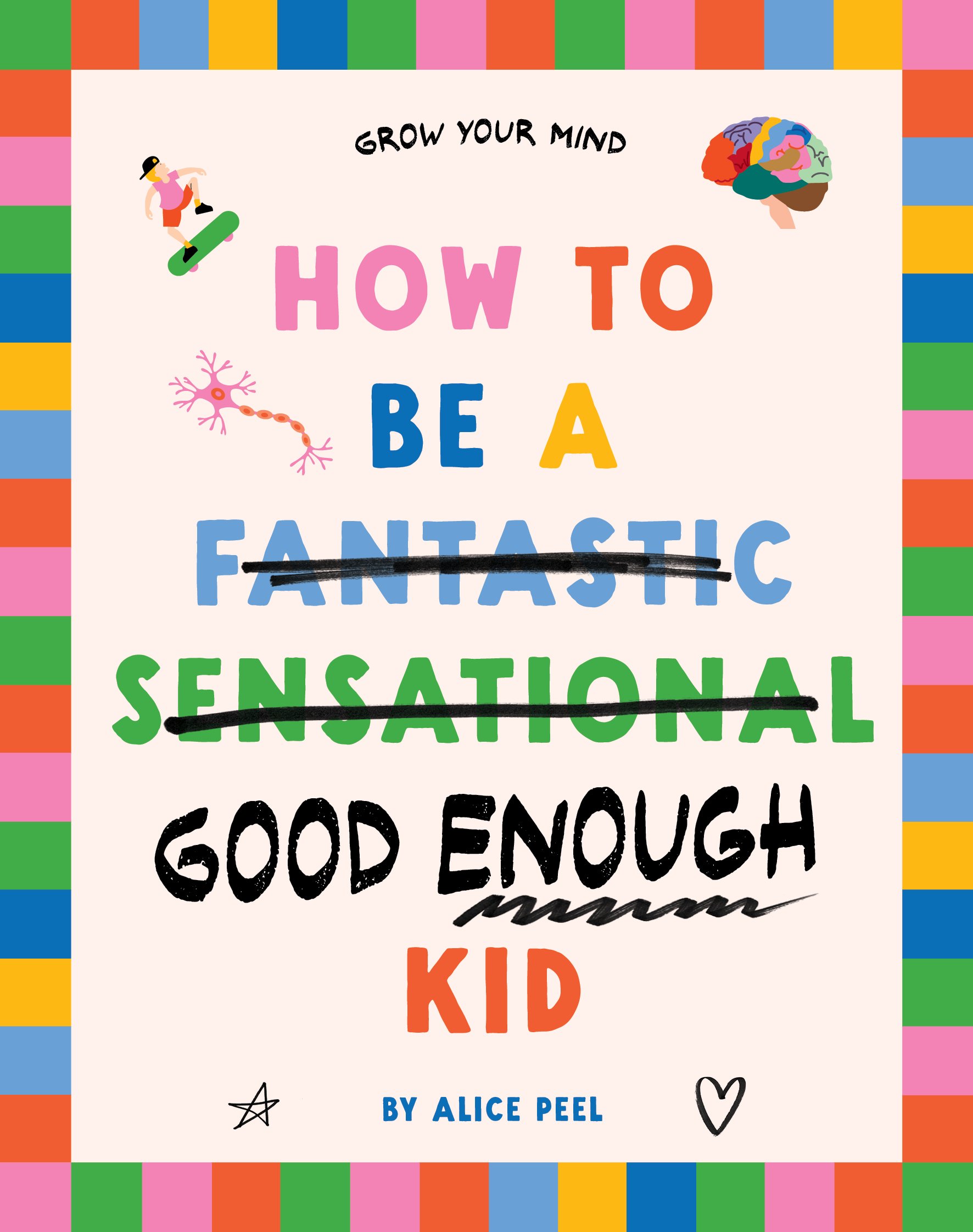 How to be a (fantastic sensational) Good Enough Kid by Alice Peel, illustrated by Beck Feiner