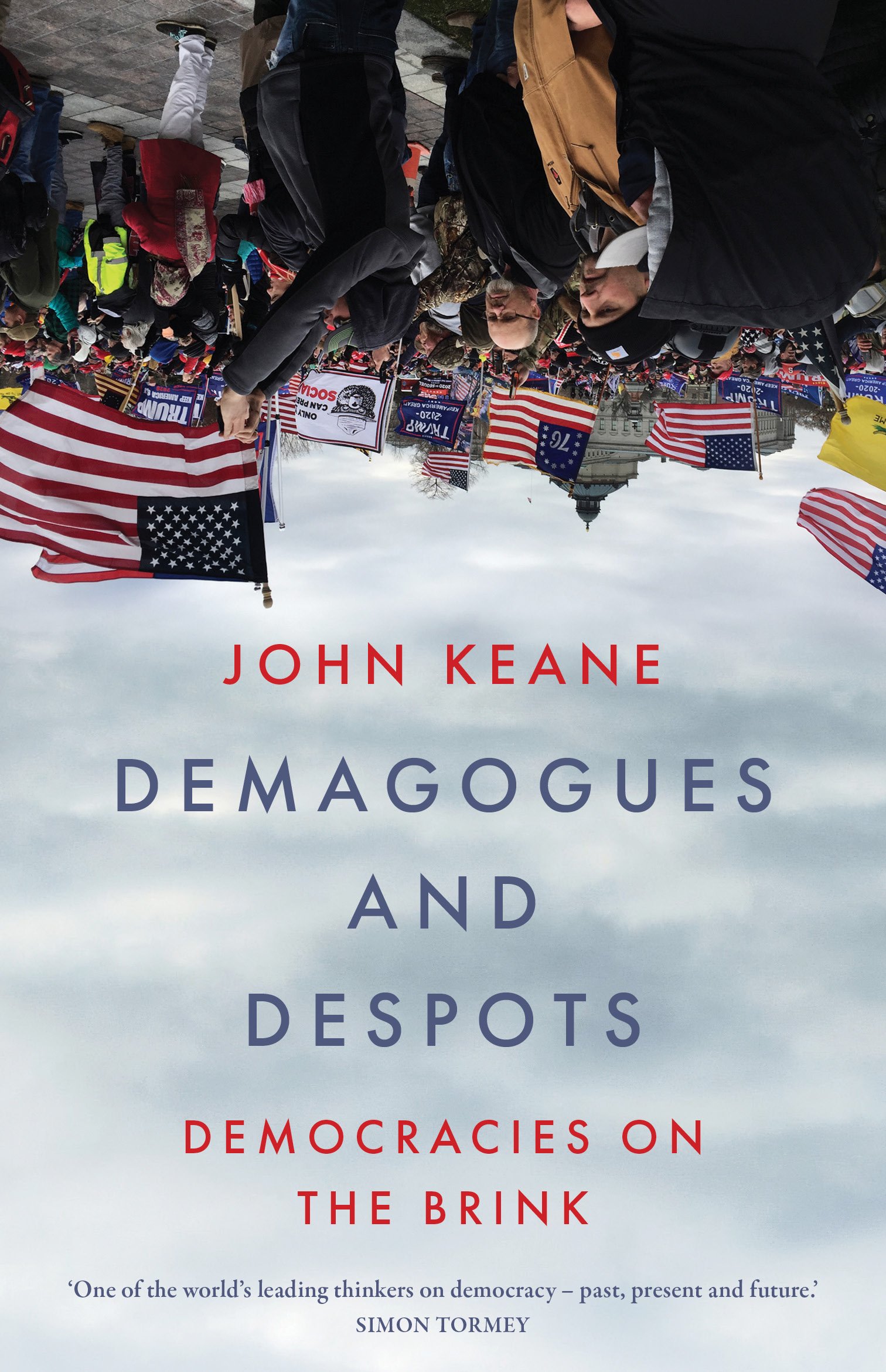 Demagogues and Despots: Democracies on the brink by John Keane