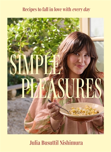 Simple Pleasures Recipes to fall in love with every day