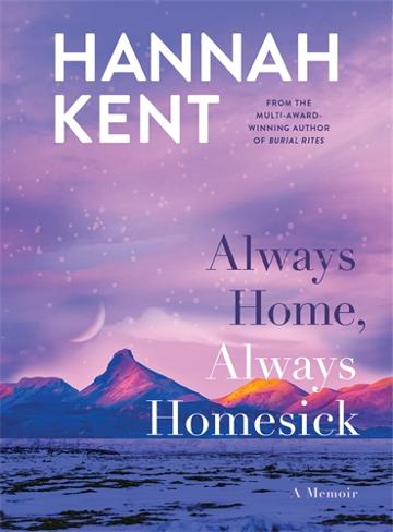 Always Home, Always Homesick by Hannah Kent