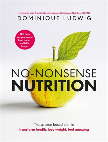 No-Nonsense Nutrition Science-based Principles and Easy Recipes to Reset Appetite, Boost Energy, Feel Amazing and Transform Your Health