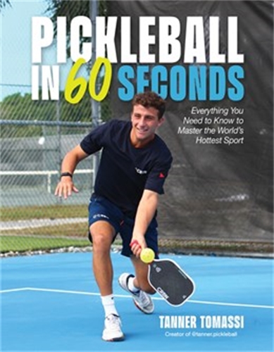 Pickleball in 60 Seconds Everything You Need to Know to Master the Worldâs Hottest Sport
