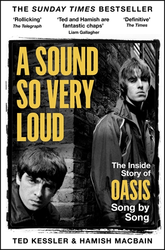A Sound So Very Loud The Inside Story of Every Song Oasis Recorded