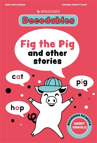 Kingfisher Decodables Fig the Pig: Short Vowels 1