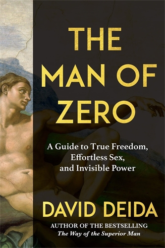 The Man of Zero A Guide to Primal Power, Boundless Sex, and the Freedom Beyond Ambition