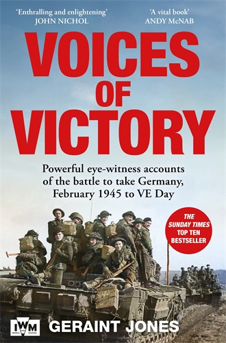 Voices of Victory Powerful eye-witness accounts of the battle to take Germany, Feb 1945 to VE Day