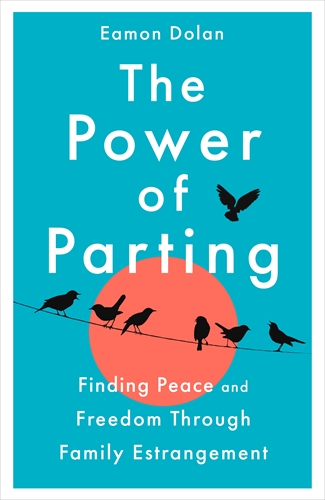 The Power of Parting Finding Peace and Freedom Through Family Estrangement