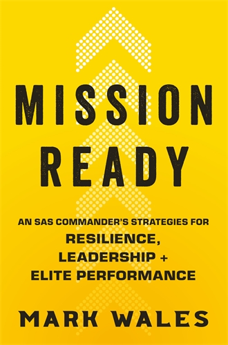 Mission Ready SAS Commanderâs Strategies for Resilience, Leadership and Elite Performance