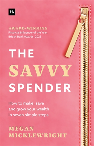 The Savvy Spender How to make, save and grow your wealth in seven simple steps