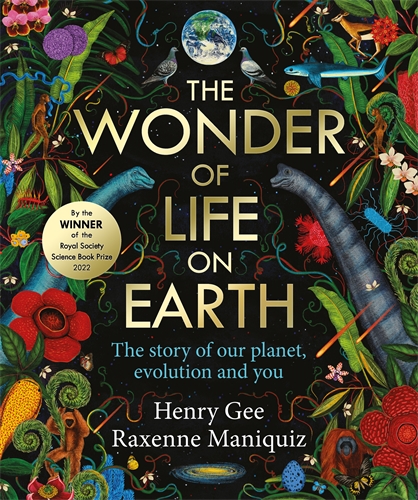The Wonder of Life on Earth A beautifully illustrated story of our planet, evolution and you, by the winner of the Royal Society Science Book Prize