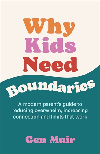Why Kids Need Boundaries A modern parentâs guide to reducing overwhelm, increasing connection and limits that work