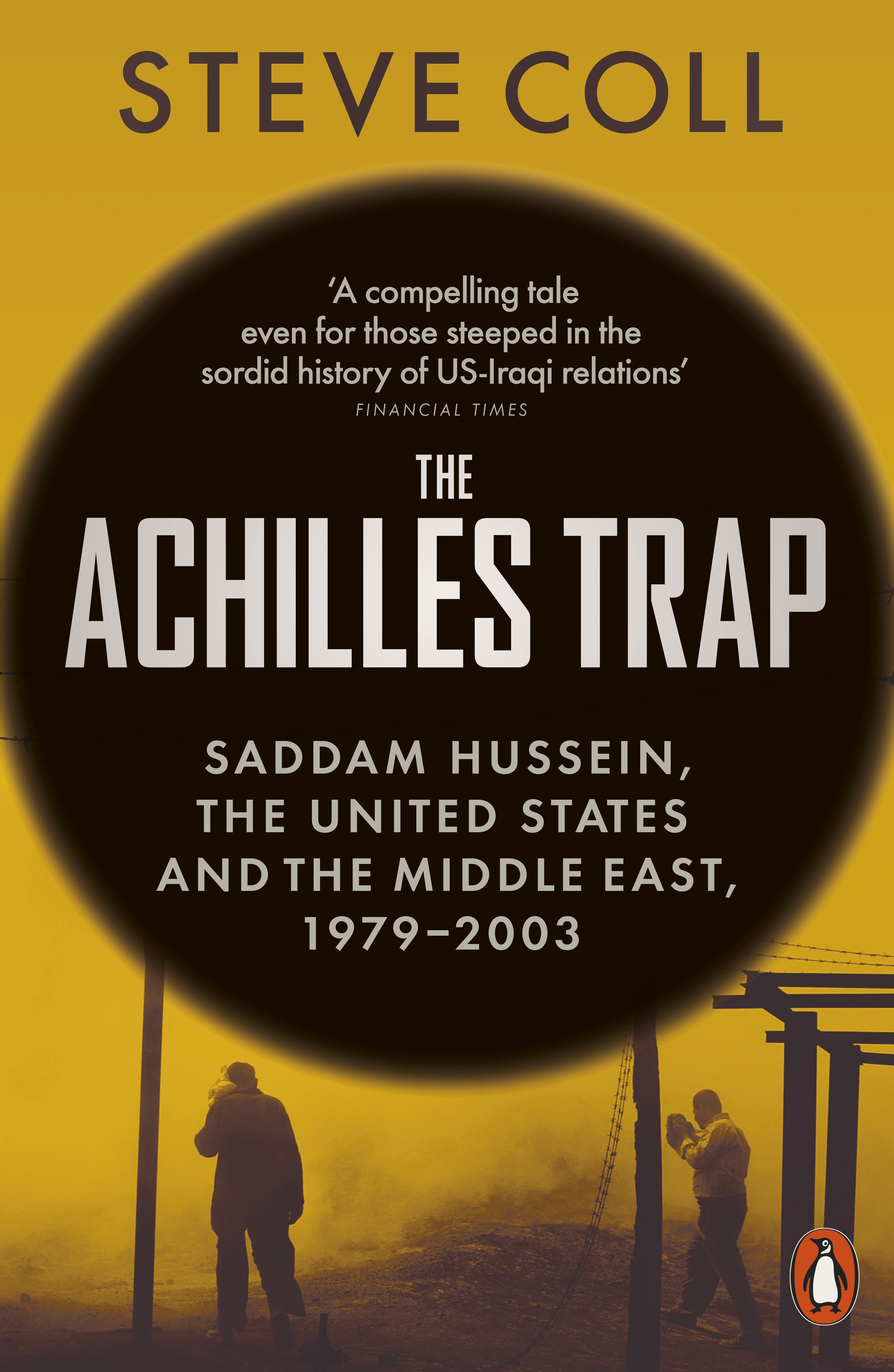 The Achilles Trap Saddam Hussein, the United States and the Middle East, 1979-2003