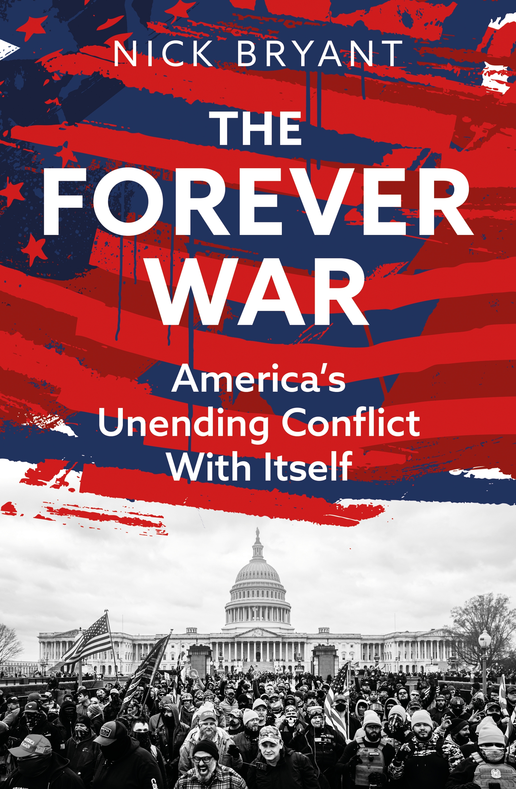 The Forever War: America’s Unending Conflict with Itself by Nick Bryant